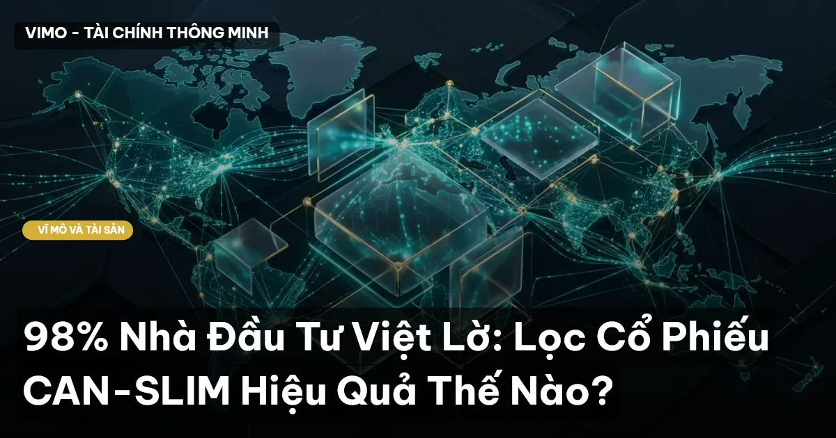 98% Nhà Đầu Tư Việt Lờ: Lọc Cổ Phiếu CAN-SLIM Hiệu Quả Thế Nào?