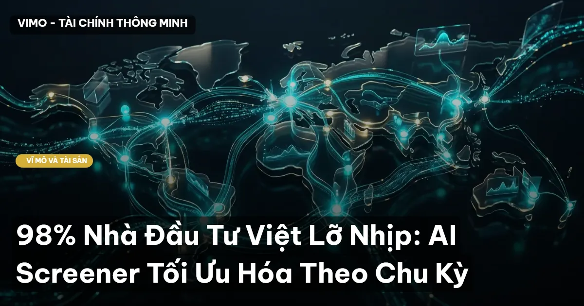 98% Nhà Đầu Tư Việt Lỡ Nhịp: AI Screener Tối Ưu Hóa Theo Chu Kỳ
