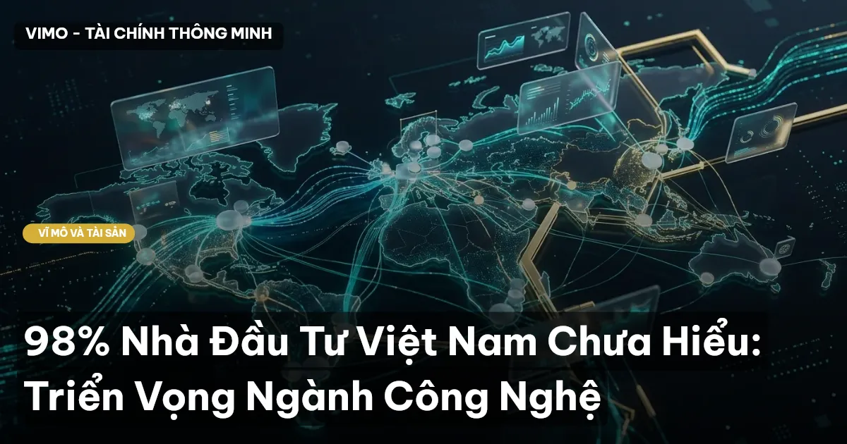 98% Nhà Đầu Tư Việt Nam Chưa Hiểu: Triển Vọng Ngành Công Nghệ