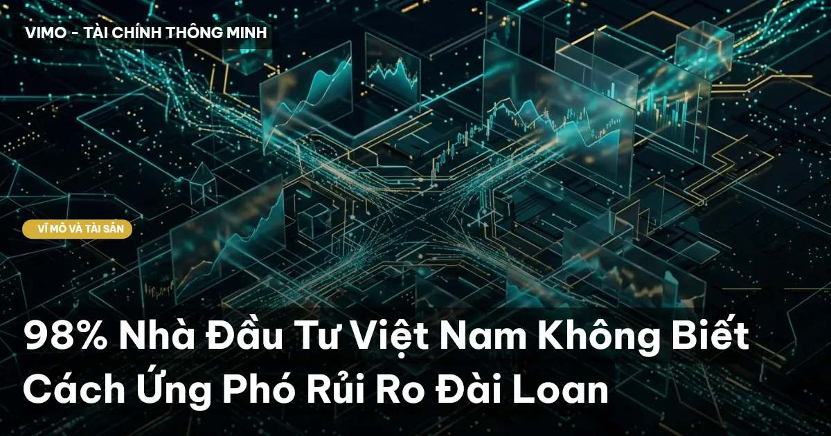 98% Nhà Đầu Tư Việt Nam Không Biết Cách Ứng Phó Rủi Ro Đài Loan