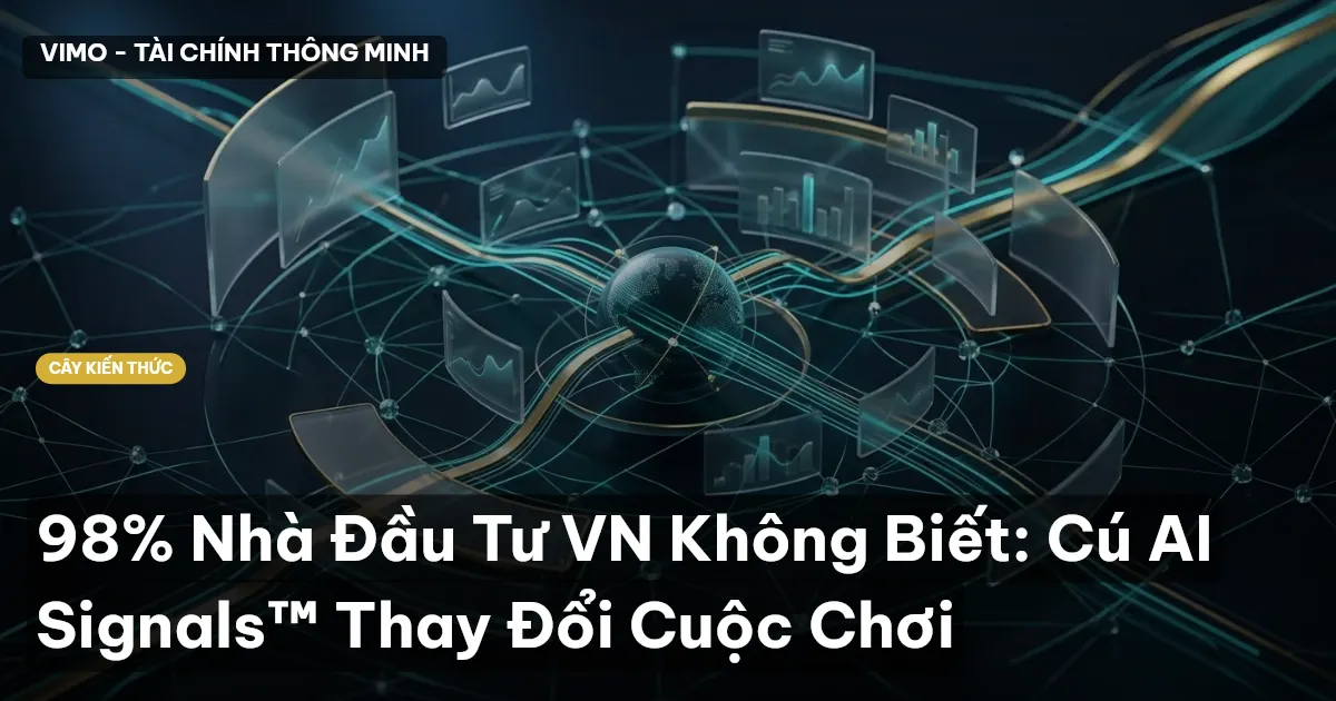 98% Nhà Đầu Tư VN Không Biết: Cú AI Signals™ Thay Đổi Cuộc Chơi