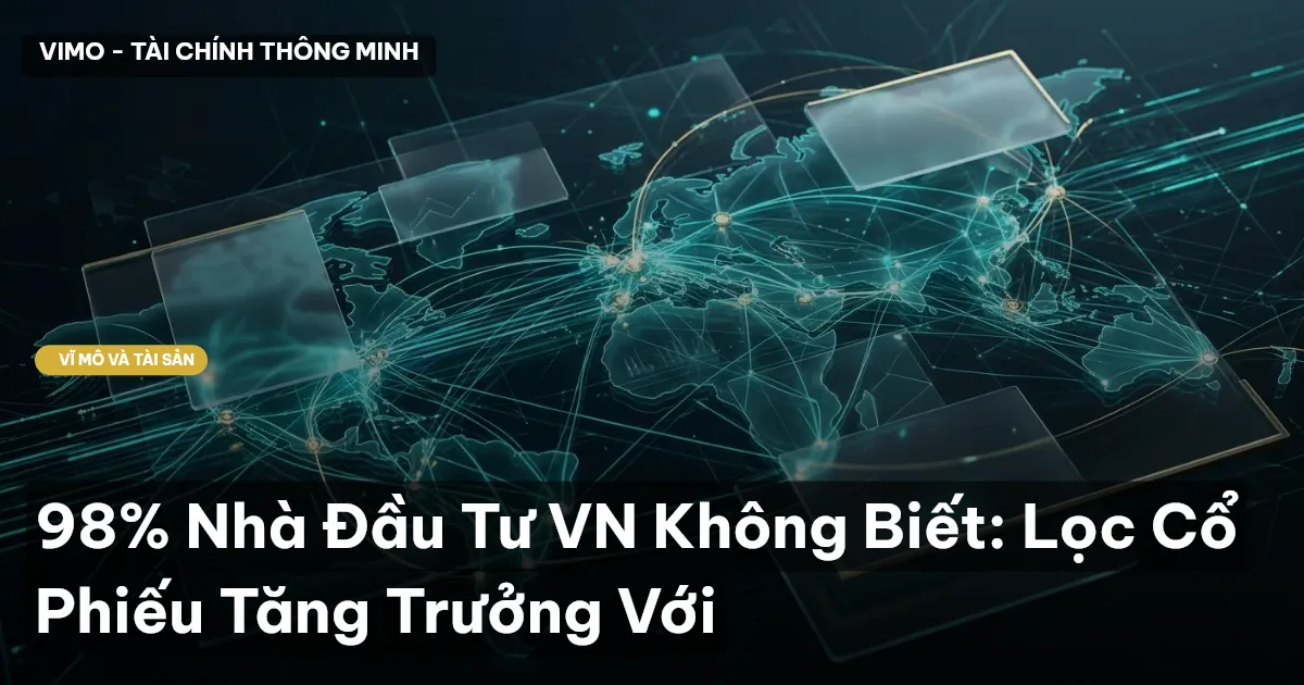 98% Nhà Đầu Tư VN Không Biết: Lọc Cổ Phiếu Tăng Trưởng Với