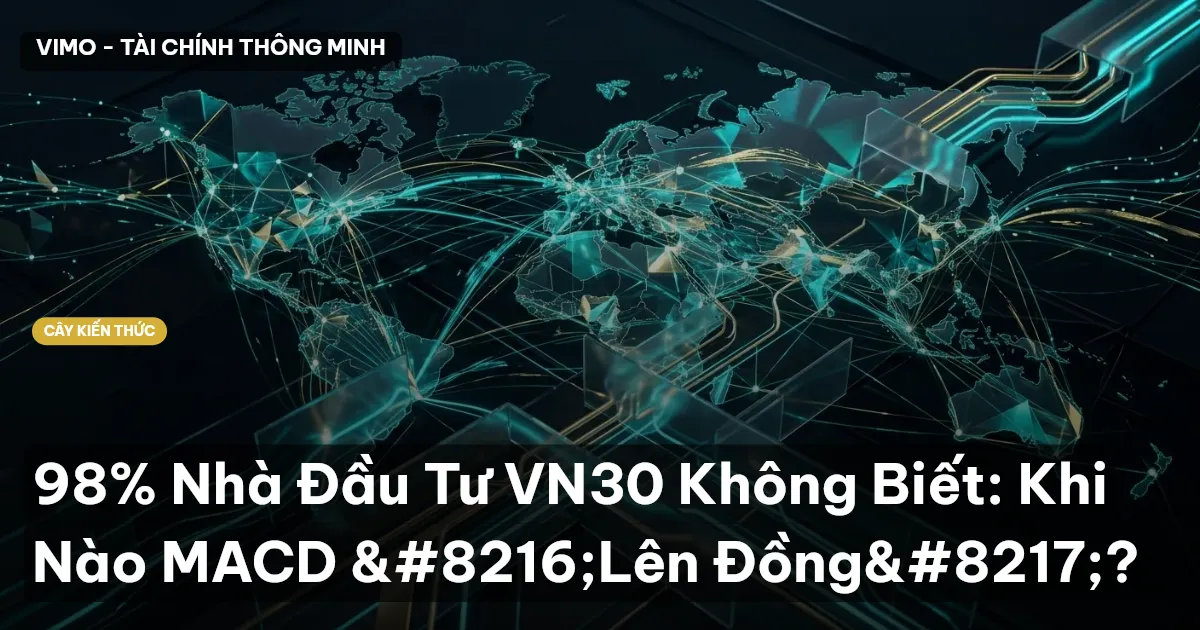 98% Nhà Đầu Tư VN30 Không Biết: Khi Nào MACD ‘Lên Đồng’?