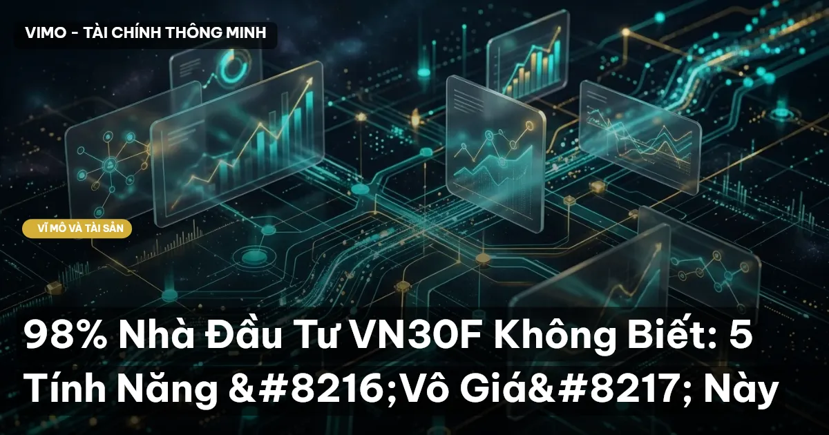 98% Nhà Đầu Tư VN30F Không Biết: 5 Tính Năng ‘Vô Giá’ Này