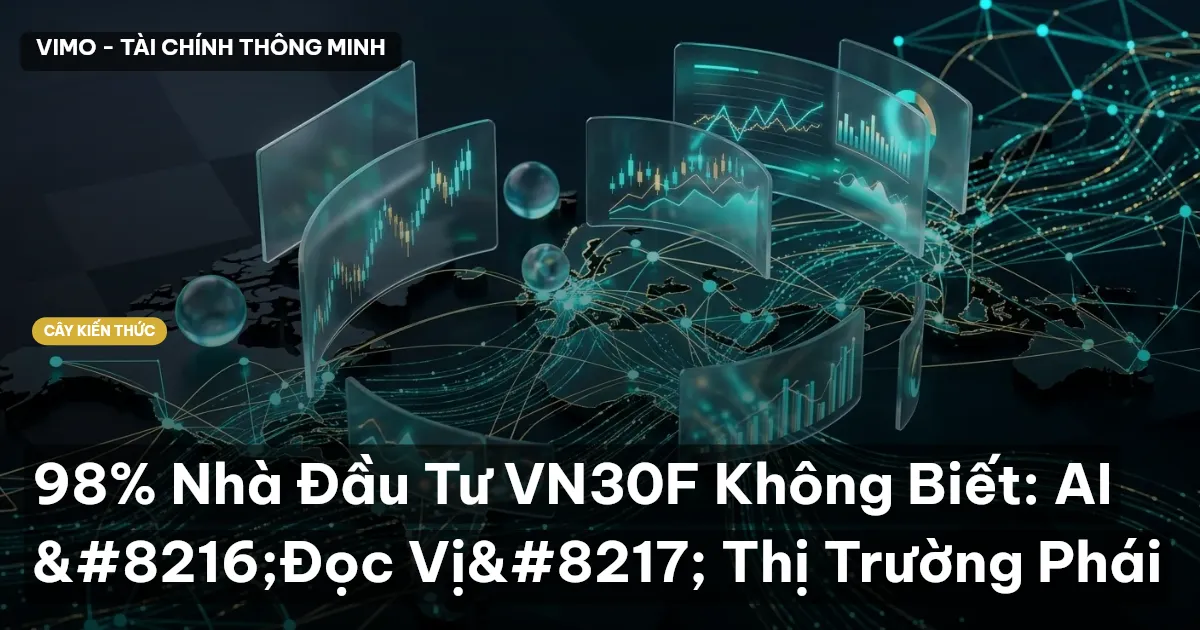98% Nhà Đầu Tư VN30F Không Biết: AI ‘Đọc Vị’ Thị Trường Phái