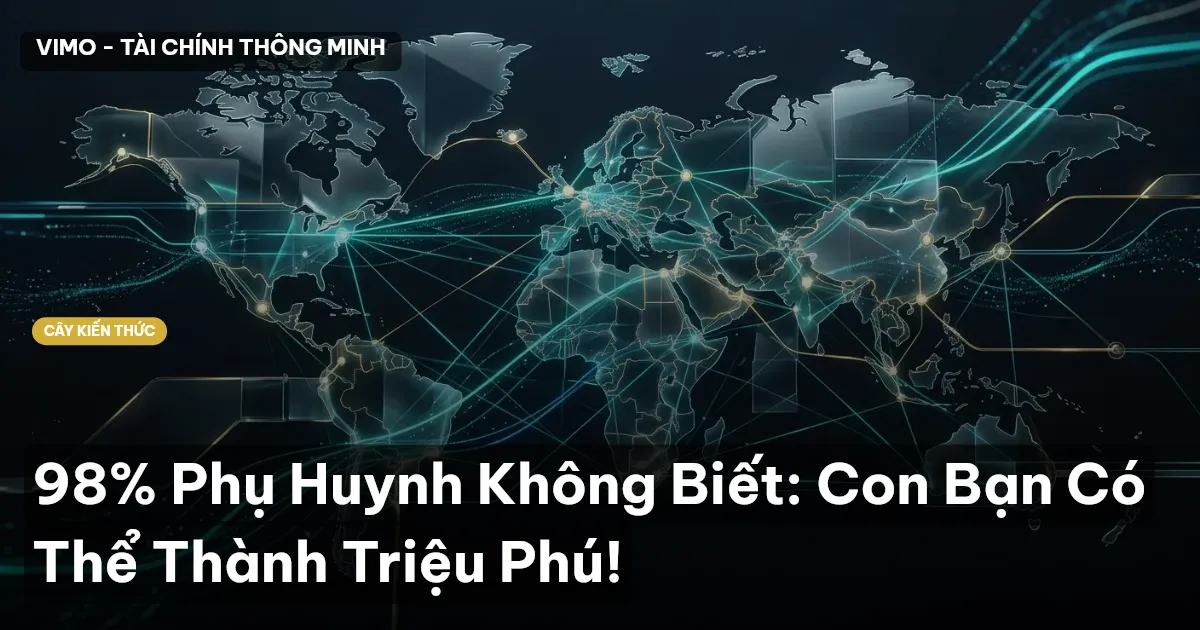 98% Phụ Huynh Không Biết: Con Bạn Có Thể Thành Triệu Phú!