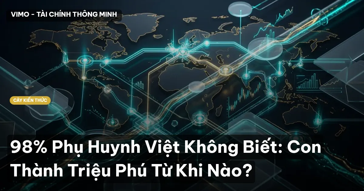98% Phụ Huynh Việt Không Biết: Con Thành Triệu Phú Từ Khi Nào?