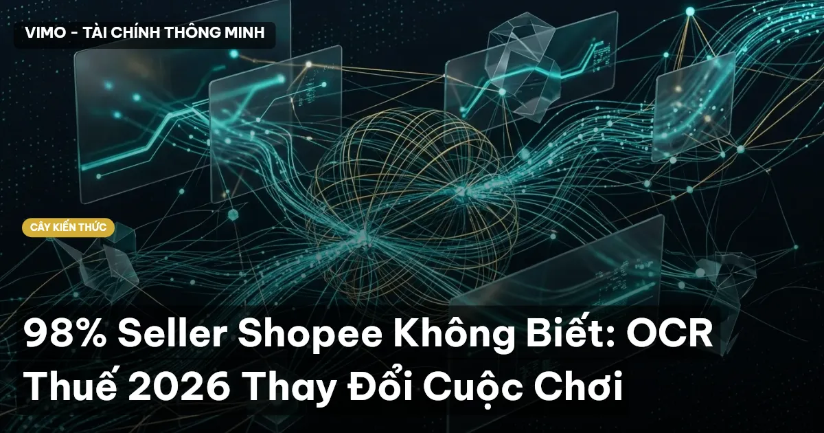 98% Seller Shopee Không Biết: OCR Thuế 2026 Thay Đổi Cuộc Chơi