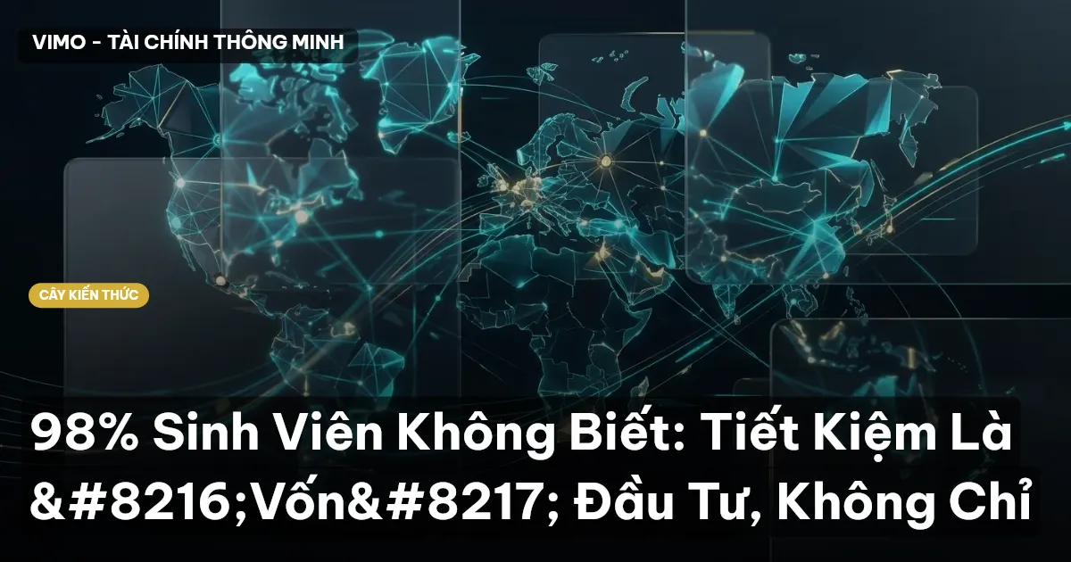 98% Sinh Viên Không Biết: Tiết Kiệm Là ‘Vốn’ Đầu Tư, Không Chỉ