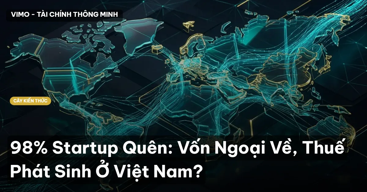 98% Startup Quên: Vốn Ngoại Về, Thuế Phát Sinh Ở Việt Nam?