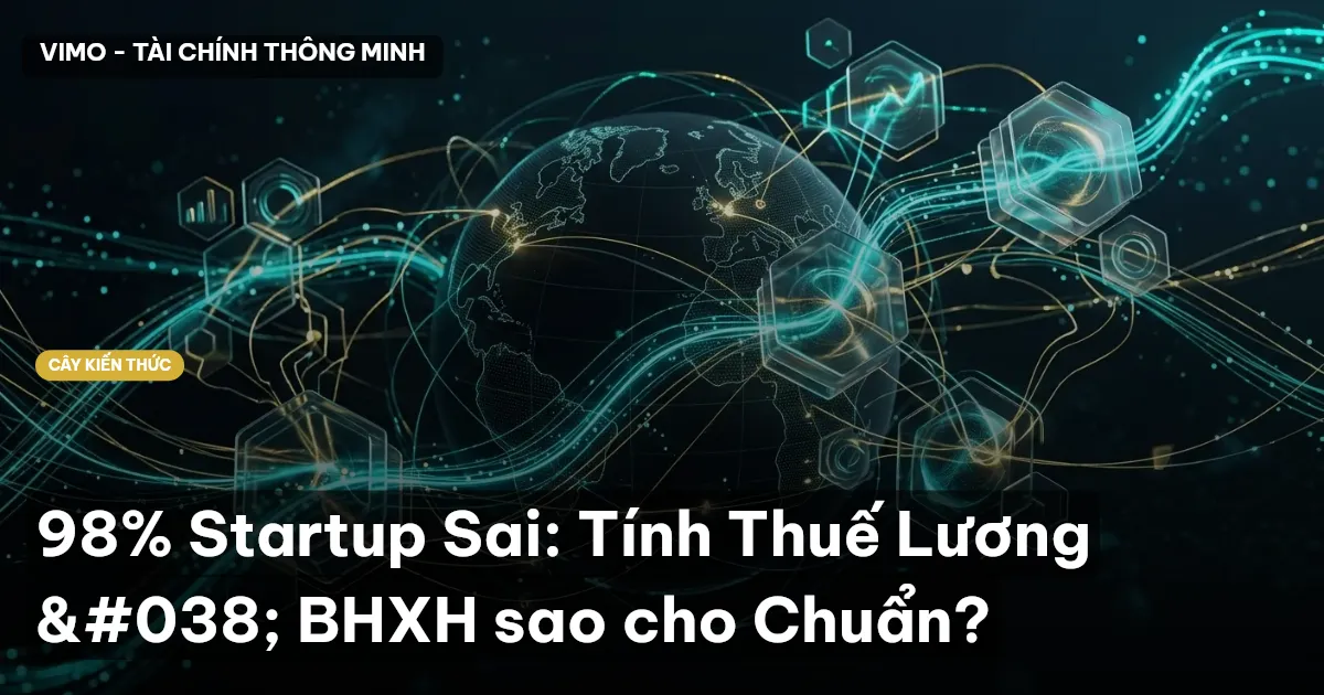 98% Startup Sai: Tính Thuế Lương & BHXH sao cho Chuẩn?