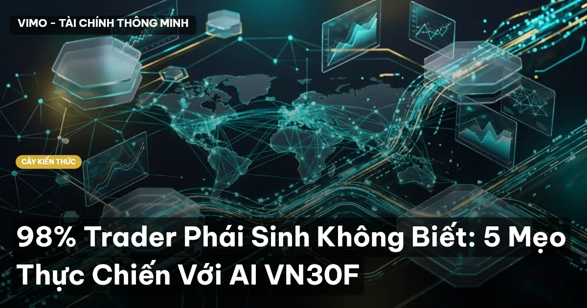 98% Trader Phái Sinh Không Biết: 5 Mẹo Thực Chiến Với AI VN30F