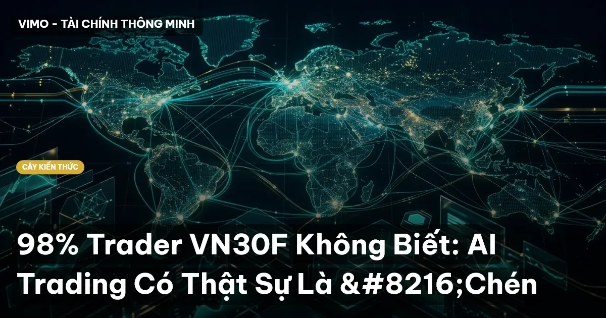 98% Trader VN30F Không Biết: AI Trading Có Thật Sự Là ‘Chén
