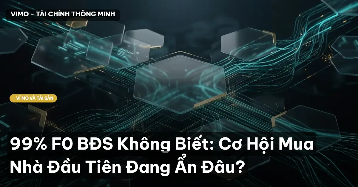 99% F0 BĐS Không Biết: Cơ Hội Mua Nhà Đầu Tiên Đang Ẩn Đâu?