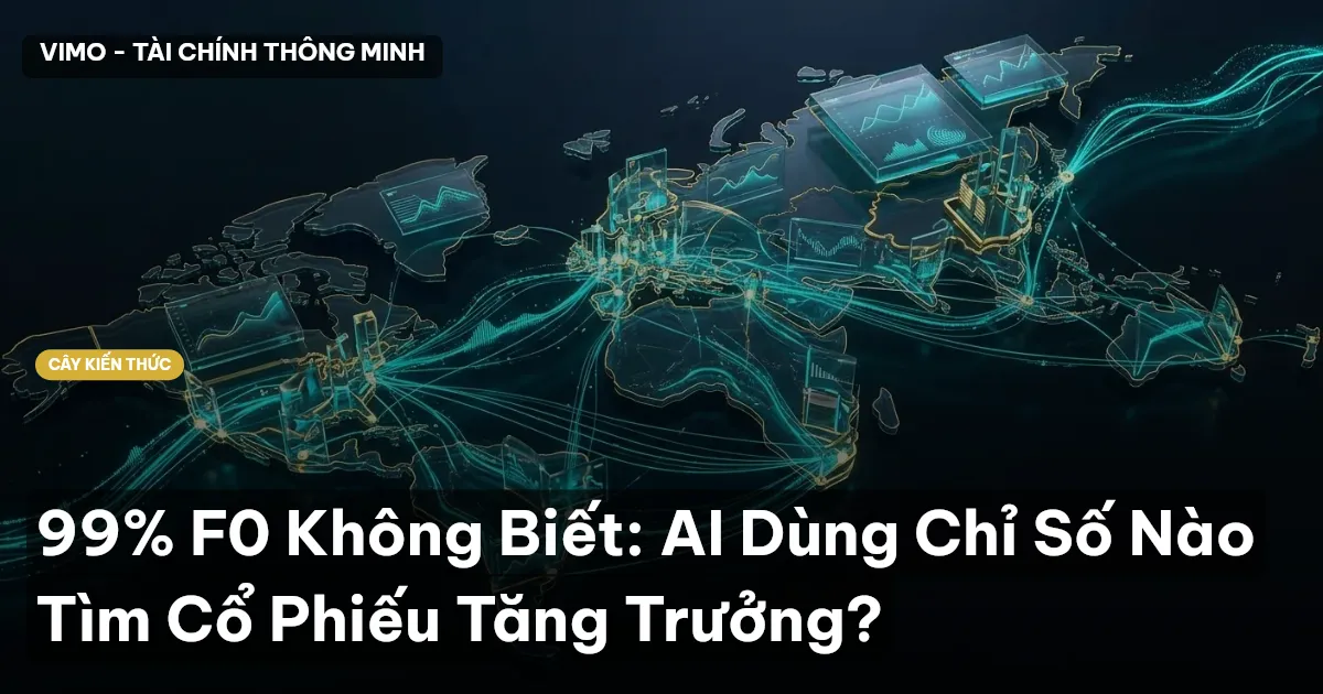 99% F0 Không Biết: AI Dùng Chỉ Số Nào Tìm Cổ Phiếu Tăng Trưởng?
