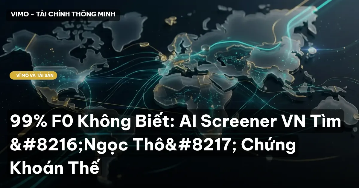 99% F0 Không Biết: AI Screener VN Tìm 'Ngọc Thô' Chứng Khoán Thế