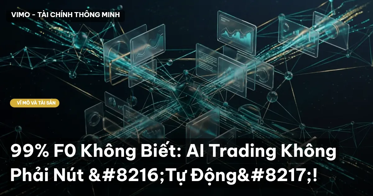 99% F0 Không Biết: AI Trading Không Phải Nút 'Tự Động'!