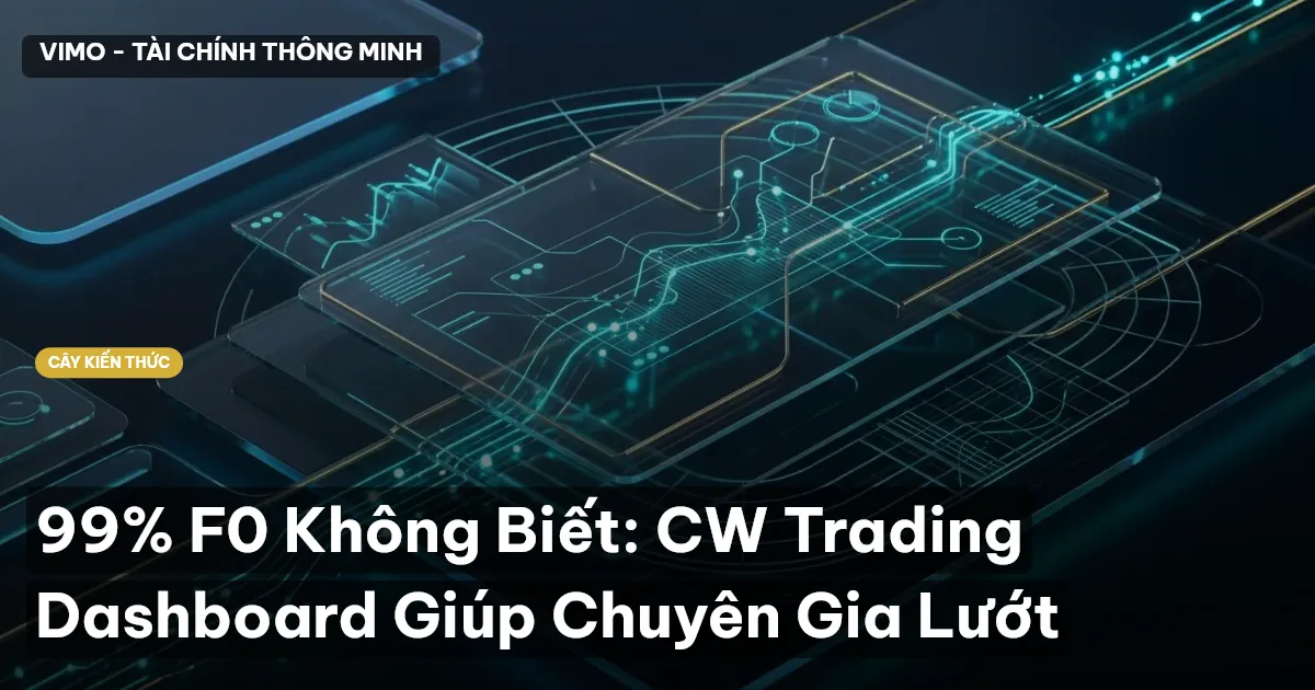 99% F0 Không Biết: CW Trading Dashboard Giúp Chuyên Gia Lướt