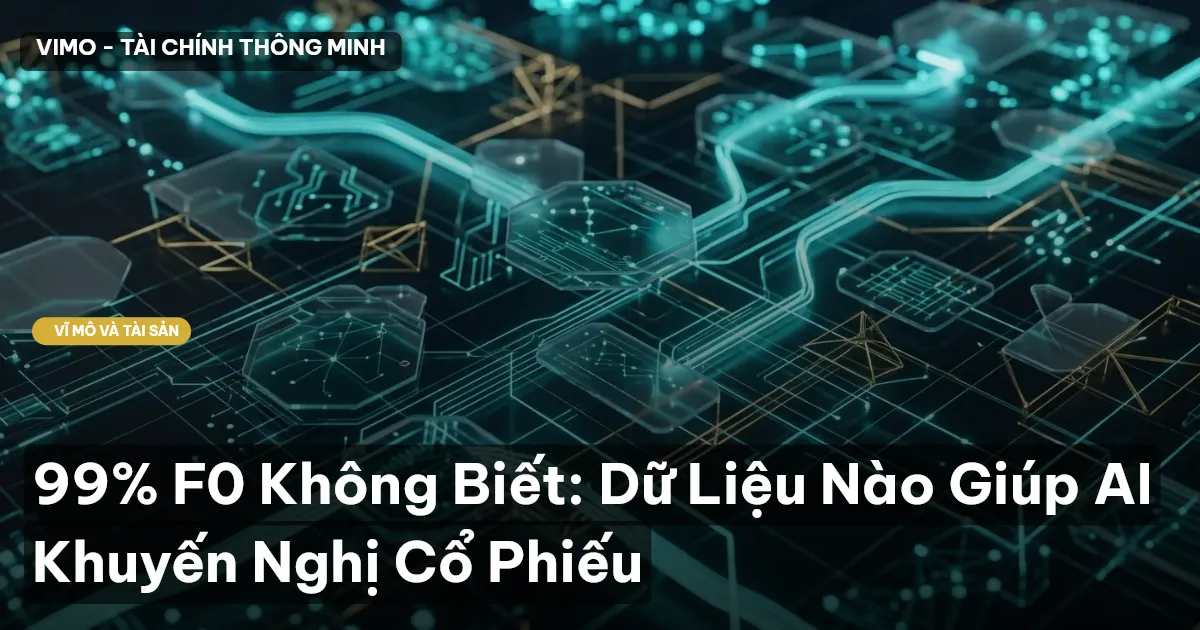 99% F0 Không Biết: Dữ Liệu Nào Giúp AI Khuyến Nghị Cổ Phiếu