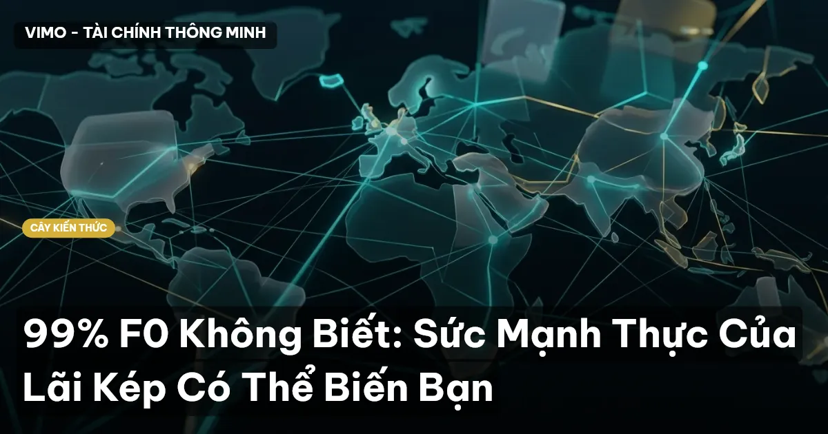 99% F0 Không Biết: Sức Mạnh Thực Của Lãi Kép Có Thể Biến Bạn