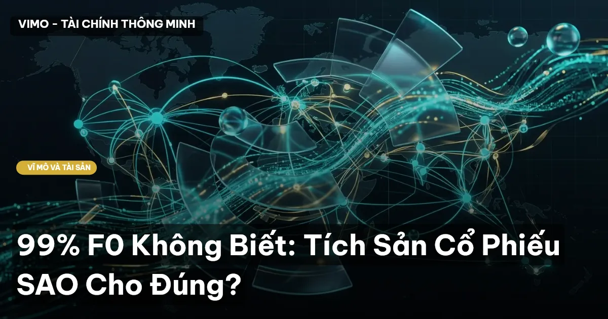 99% F0 Không Biết: Tích Sản Cổ Phiếu SAO Cho Đúng?