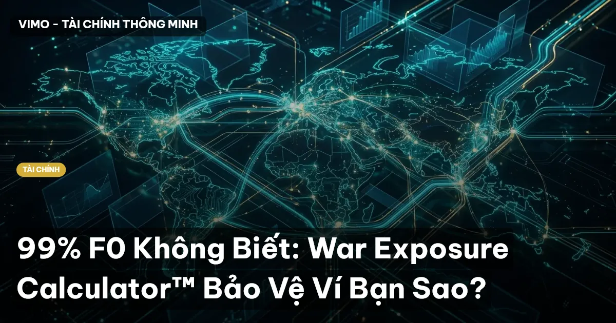 99% F0 Không Biết: War Exposure Calculator™ Bảo Vệ Ví Bạn Sao?