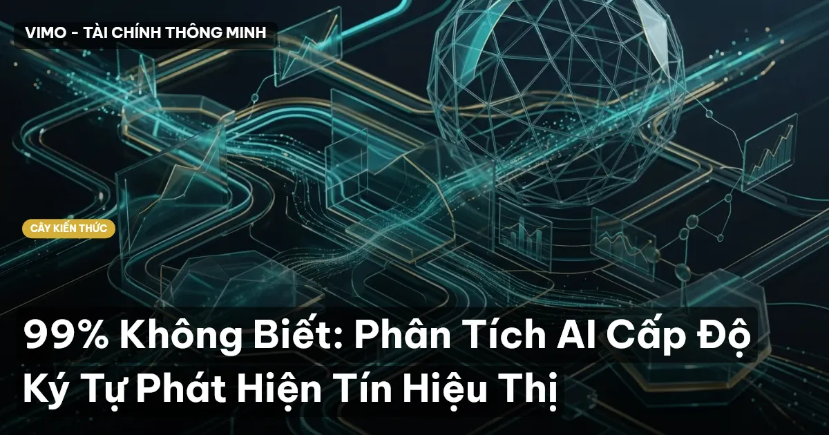 99% Không Biết: Phân Tích AI Cấp Độ Ký Tự Phát Hiện Tín Hiệu Thị
