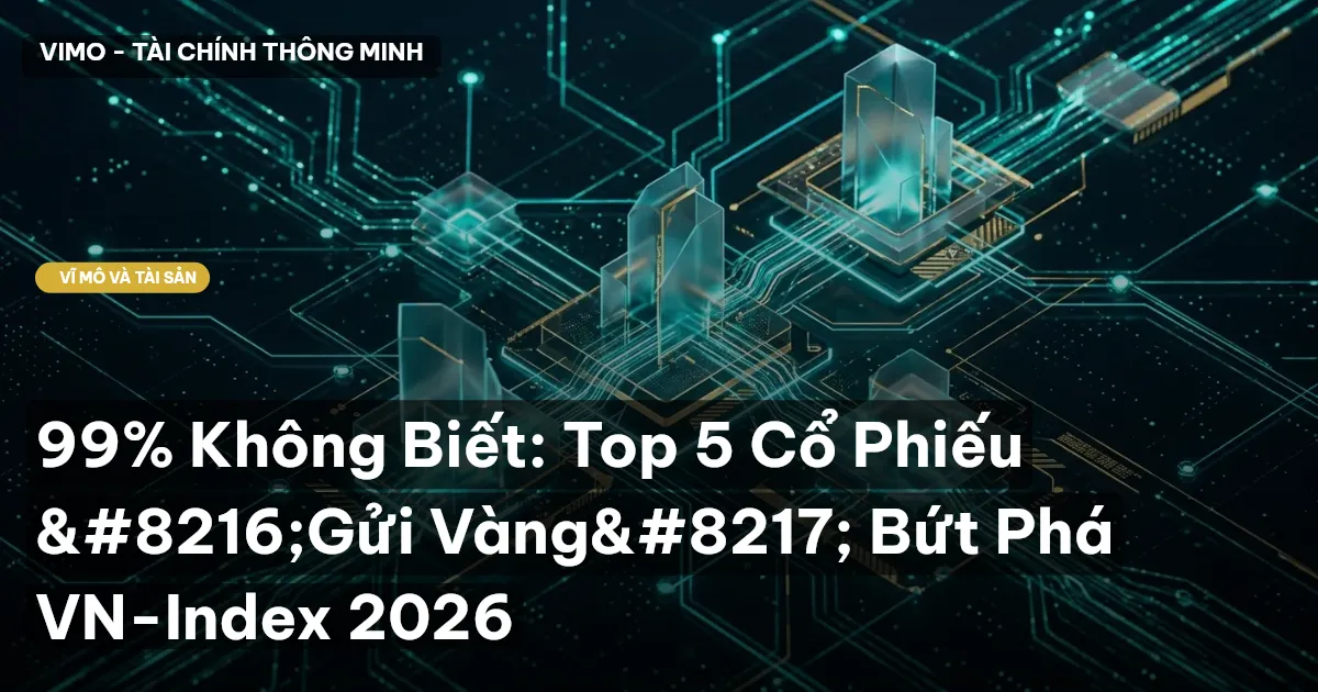 99% Không Biết: Top 5 Cổ Phiếu 'Gửi Vàng' Bứt Phá VN-Index 2026