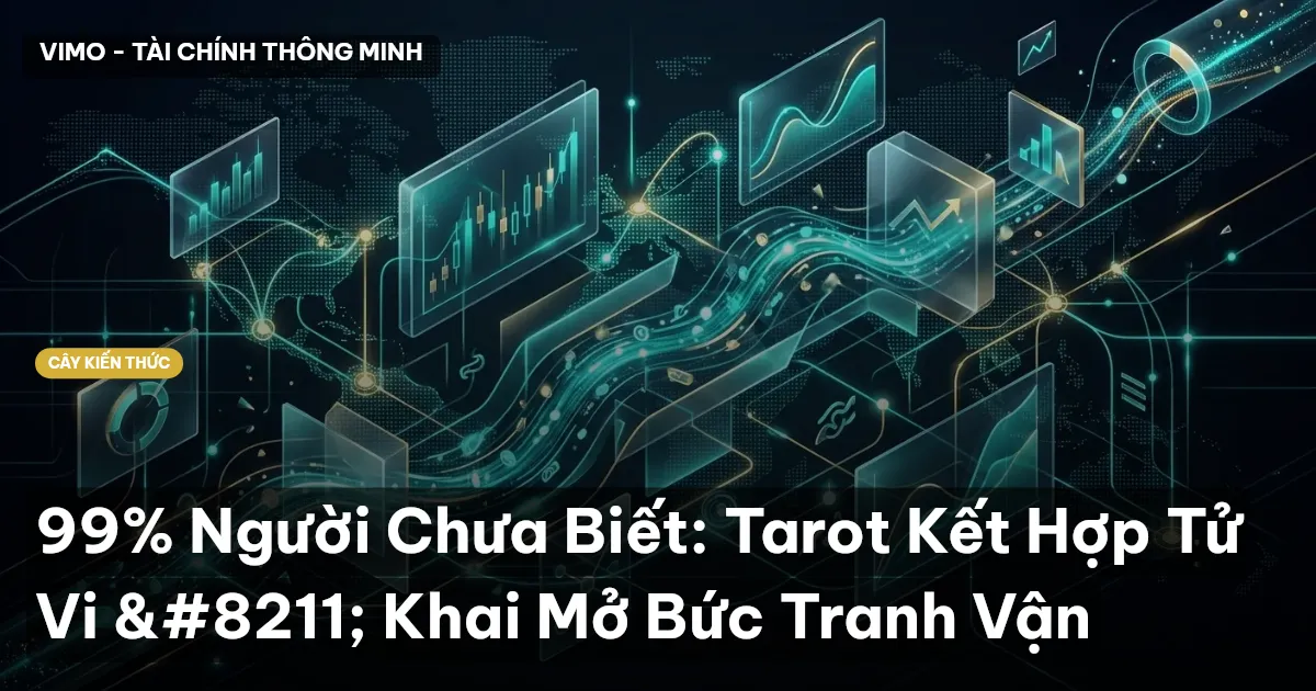 99% Người Chưa Biết: Tarot Kết Hợp Tử Vi – Khai Mở Bức Tranh Vận
