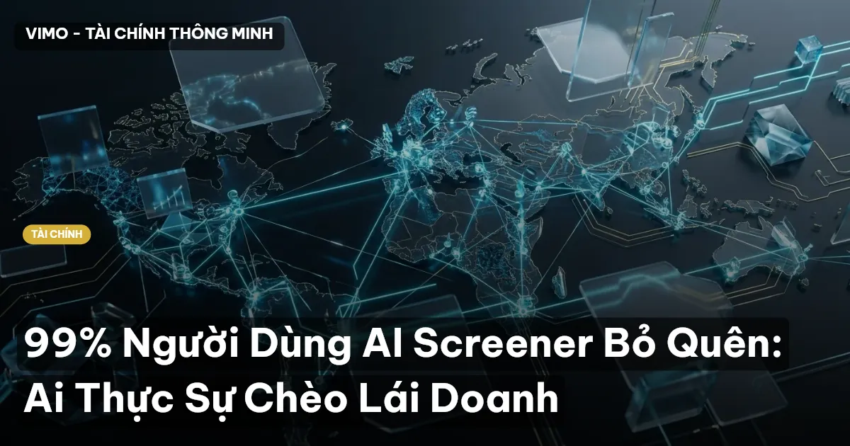 99% Người Dùng AI Screener Bỏ Quên: Ai Thực Sự Chèo Lái Doanh