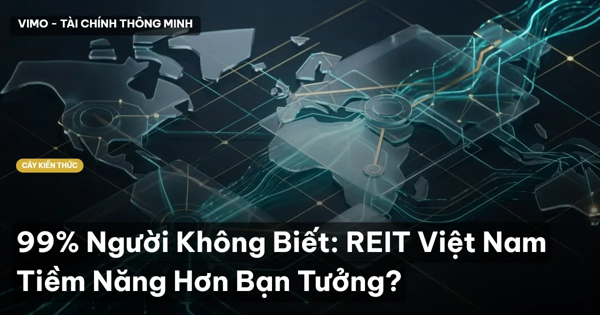 99% Người Không Biết: REIT Việt Nam Tiềm Năng Hơn Bạn Tưởng?