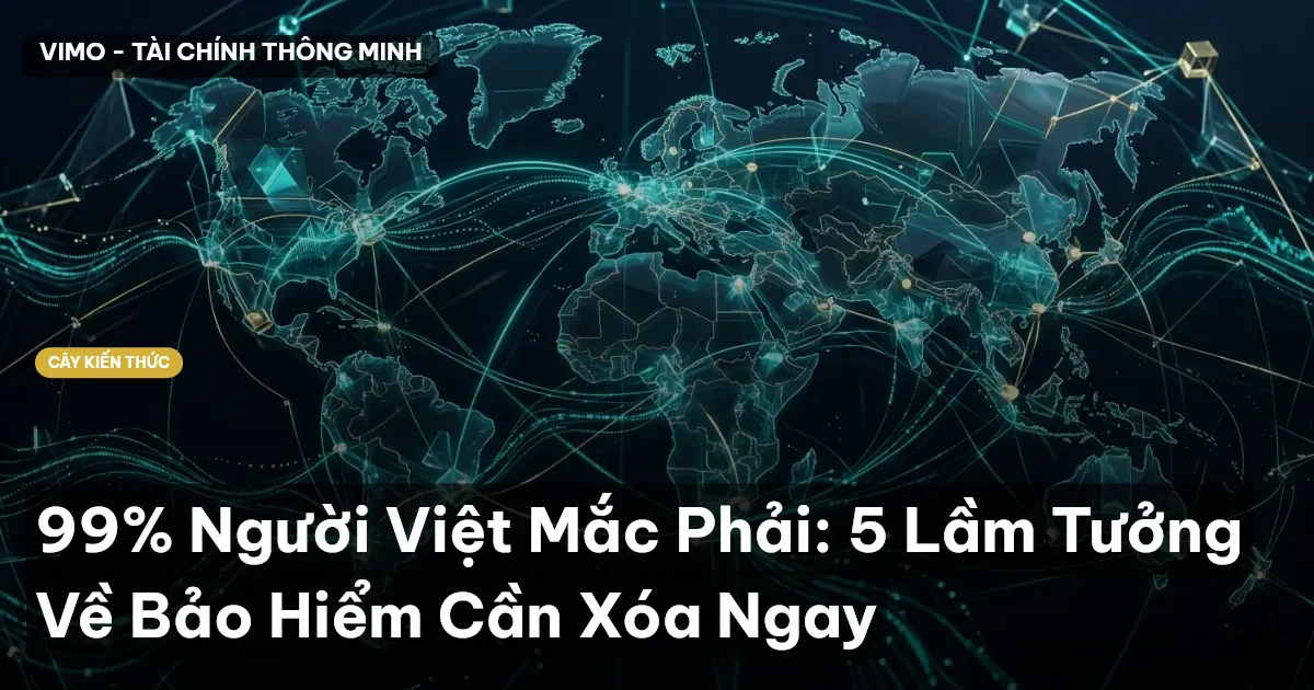 99% Người Việt Mắc Phải: 5 Lầm Tưởng Về Bảo Hiểm Cần Xóa Ngay