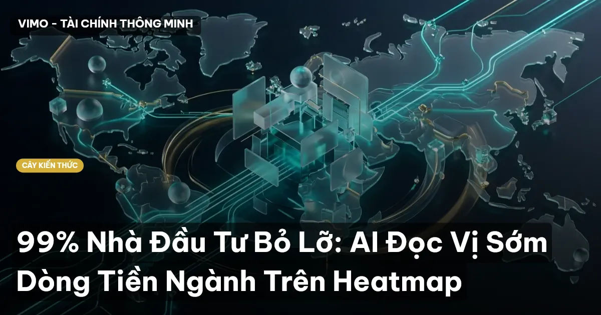 99% Nhà Đầu Tư Bỏ Lỡ: AI Đọc Vị Sớm Dòng Tiền Ngành Trên Heatmap