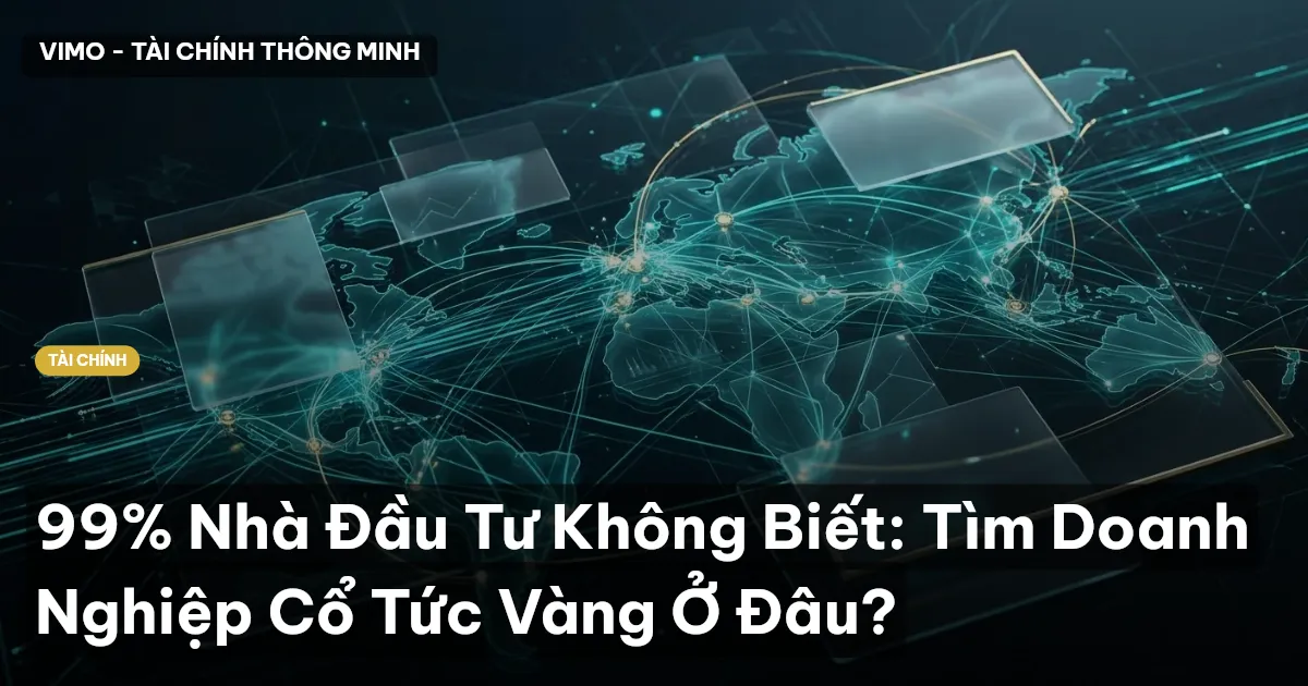 99% Nhà Đầu Tư Không Biết: Tìm Doanh Nghiệp Cổ Tức Vàng Ở Đâu?