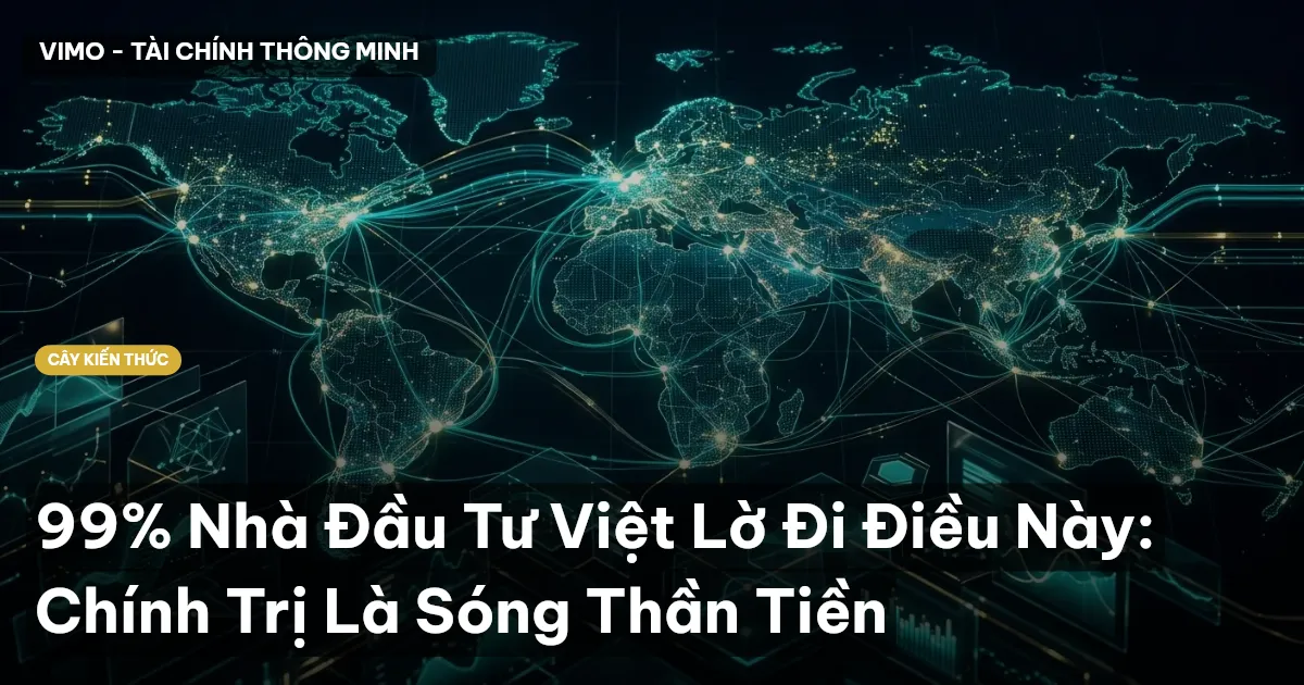 99% Nhà Đầu Tư Việt Lờ Đi Điều Này: Chính Trị Là Sóng Thần Tiền