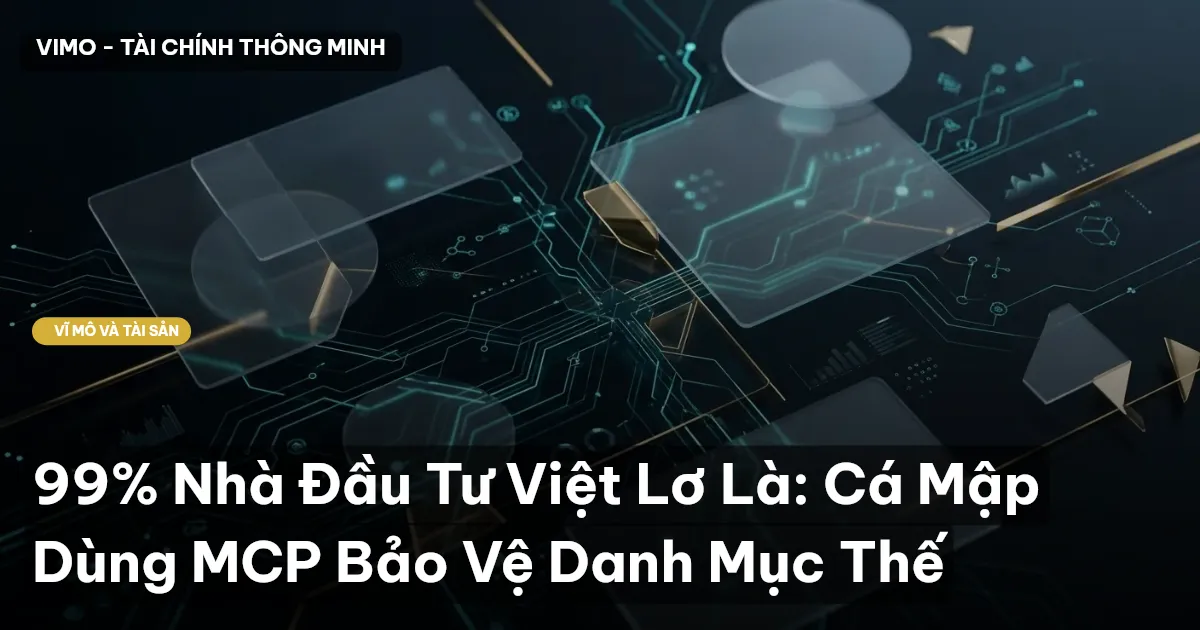 99% Nhà Đầu Tư Việt Lơ Là: Cá Mập Dùng MCP Bảo Vệ Danh Mục Thế