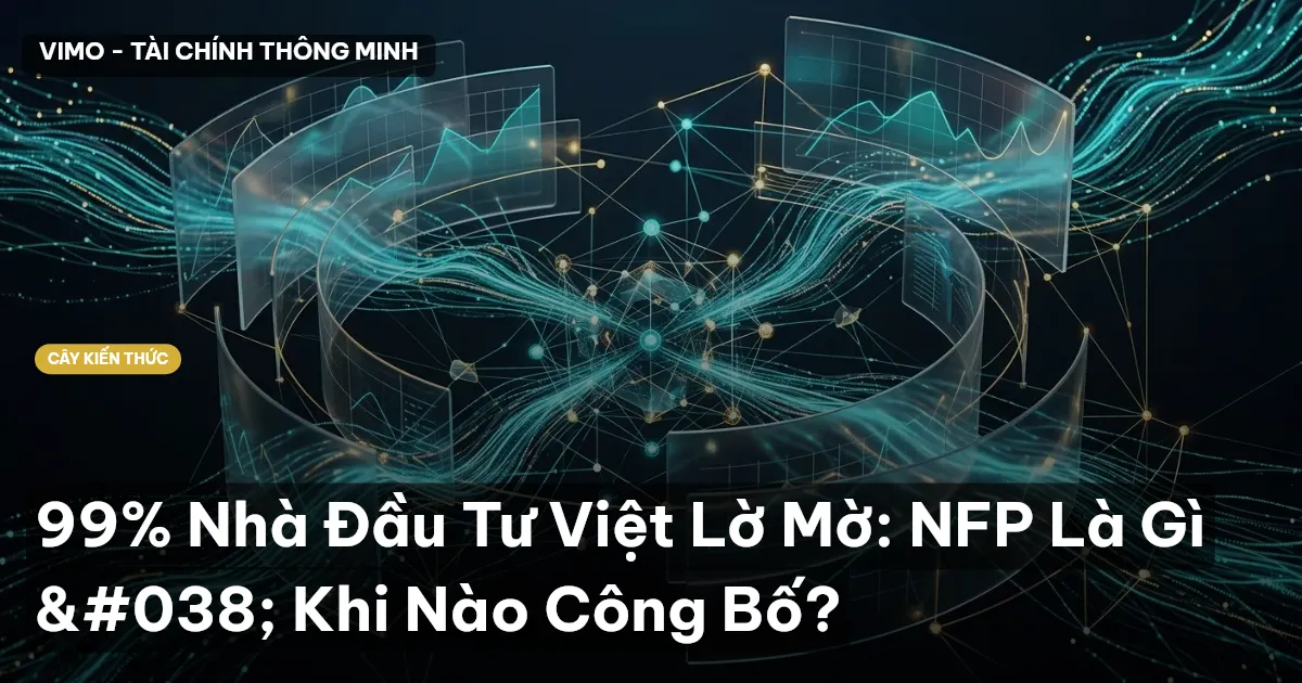 99% Nhà Đầu Tư Việt Lờ Mờ: NFP Là Gì & Khi Nào Công Bố?
