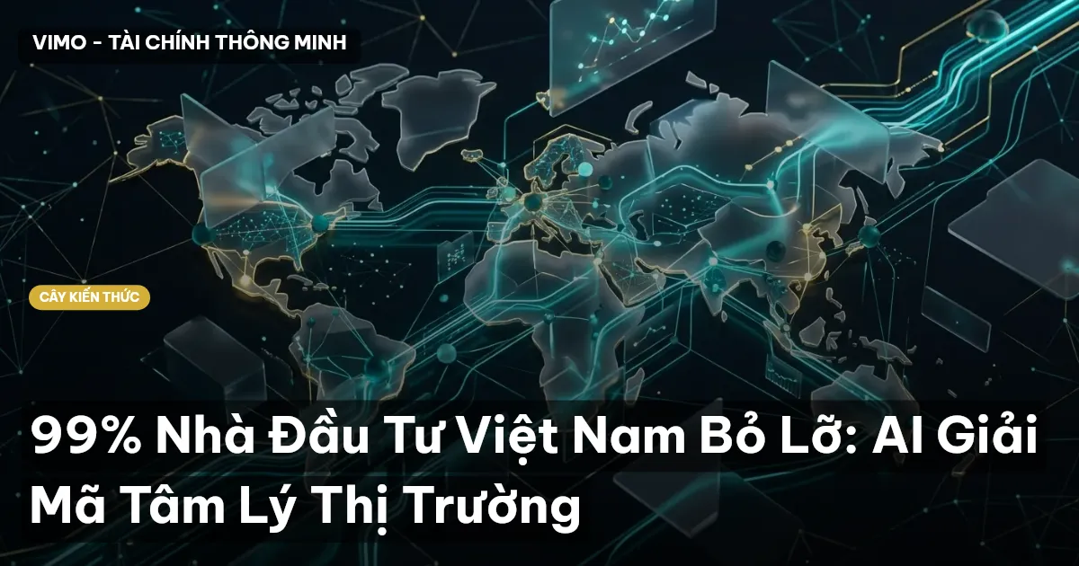 99% Nhà Đầu Tư Việt Nam Bỏ Lỡ: AI Giải Mã Tâm Lý Thị Trường