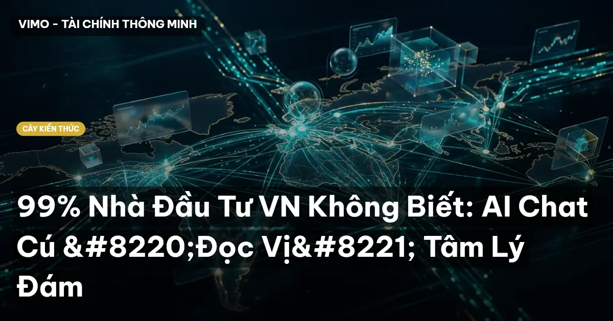 99% Nhà Đầu Tư VN Không Biết: AI Chat Cú “Đọc Vị” Tâm Lý Đám