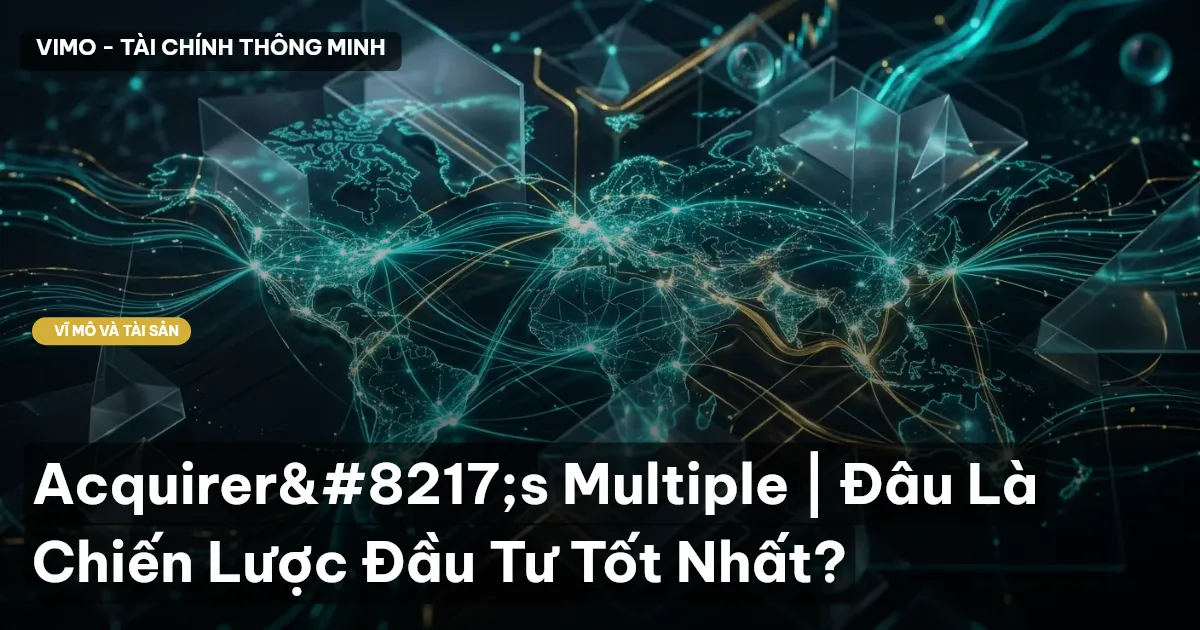 Acquirer's Multiple | Đâu Là Chiến Lược Đầu Tư Tốt Nhất?