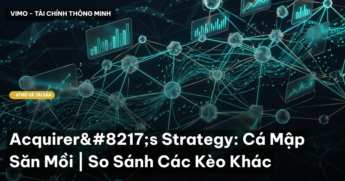 Acquirer's Strategy: Cá Mập Săn Mồi | So Sánh Các Kèo Khác
