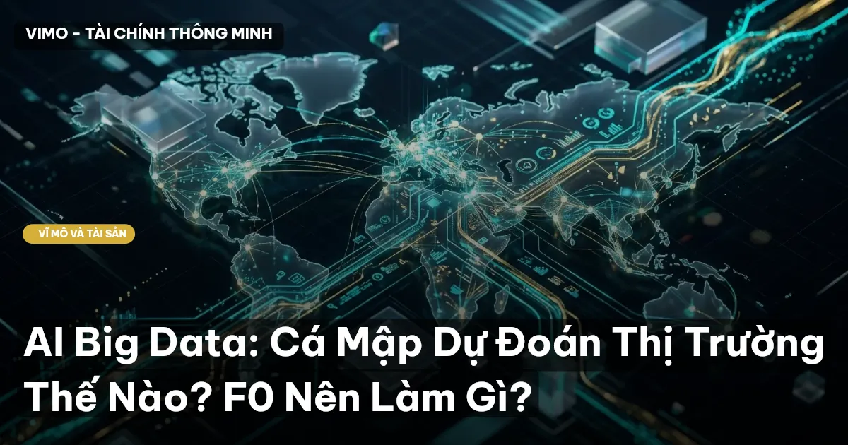 AI Big Data: Cá Mập Dự Đoán Thị Trường Thế Nào? F0 Nên Làm Gì?