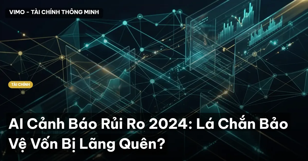 AI Cảnh Báo Rủi Ro 2024: Lá Chắn Bảo Vệ Vốn Bị Lãng Quên?