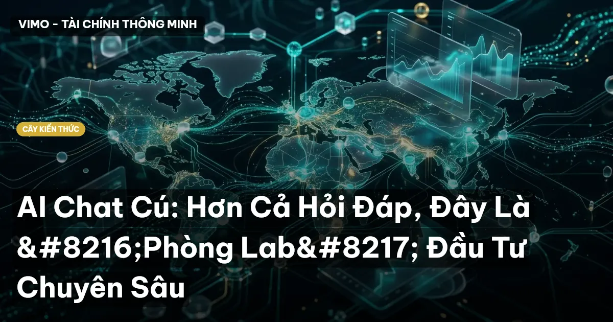 AI Chat Cú: Hơn Cả Hỏi Đáp, Đây Là ‘Phòng Lab’ Đầu Tư Chuyên Sâu