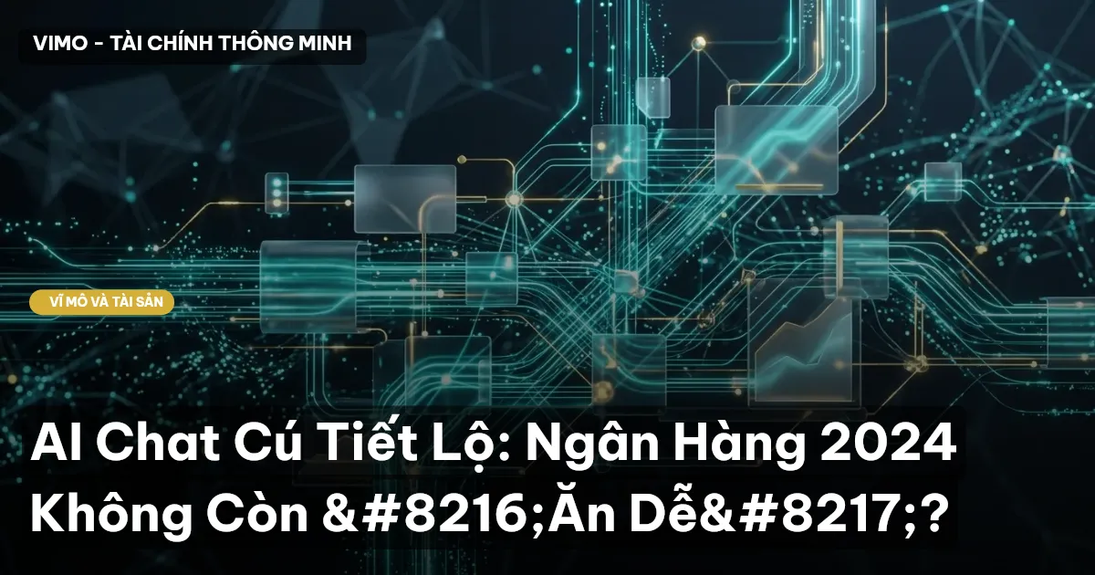 AI Chat Cú Tiết Lộ: Ngân Hàng 2024 Không Còn ‘Ăn Dễ’?