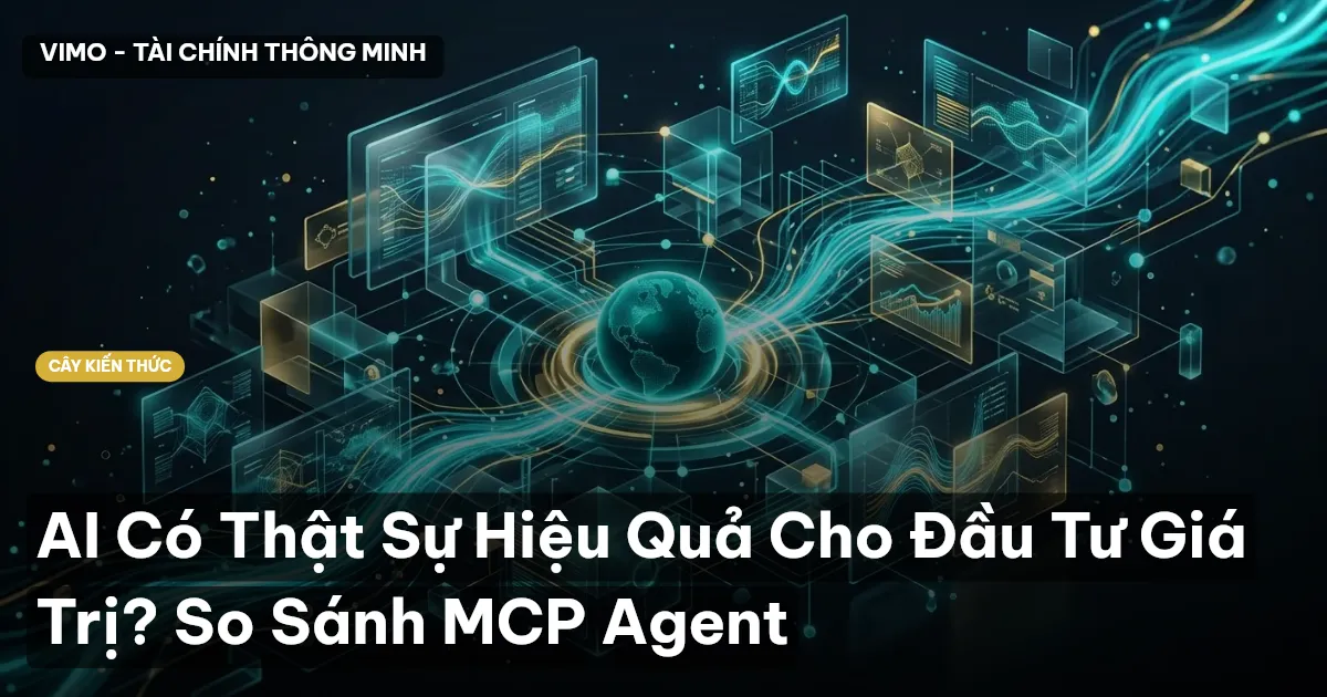 AI Có Thật Sự Hiệu Quả Cho Đầu Tư Giá Trị? So Sánh MCP Agent