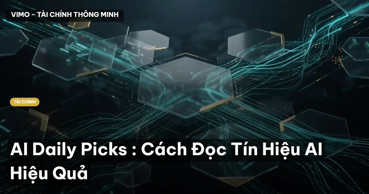 AI Daily Picks : Cách Đọc Tín Hiệu AI Hiệu Quả