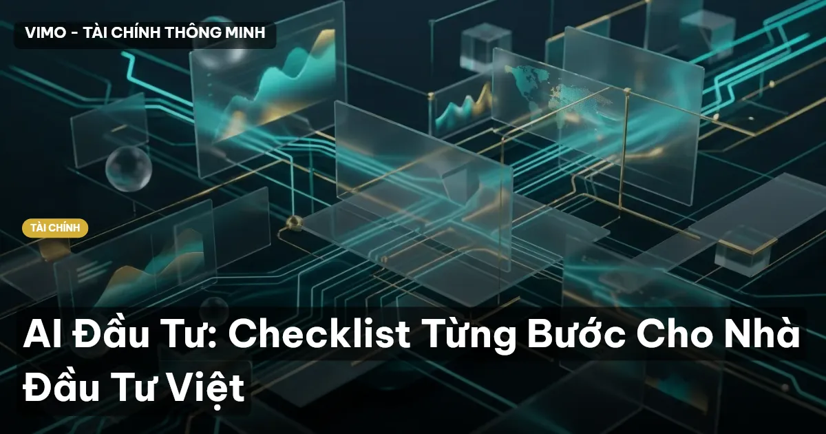 AI Đầu Tư: Checklist Từng Bước Cho Nhà Đầu Tư Việt