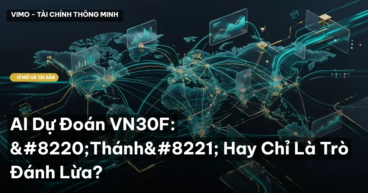 AI Dự Đoán VN30F: “Thánh” Hay Chỉ Là Trò Đánh Lừa?