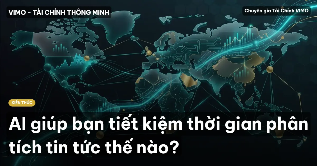 AI giúp bạn tiết kiệm thời gian phân tích tin tức thế nào?